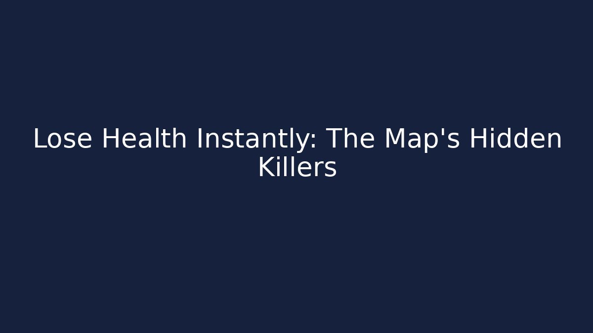 Lose Health Instantly: The Map's Hidden Killers