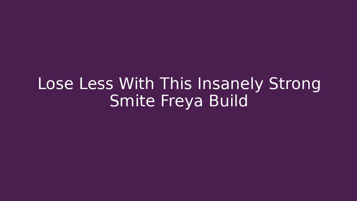 Lose Less With This Insanely Strong Smite Freya Build