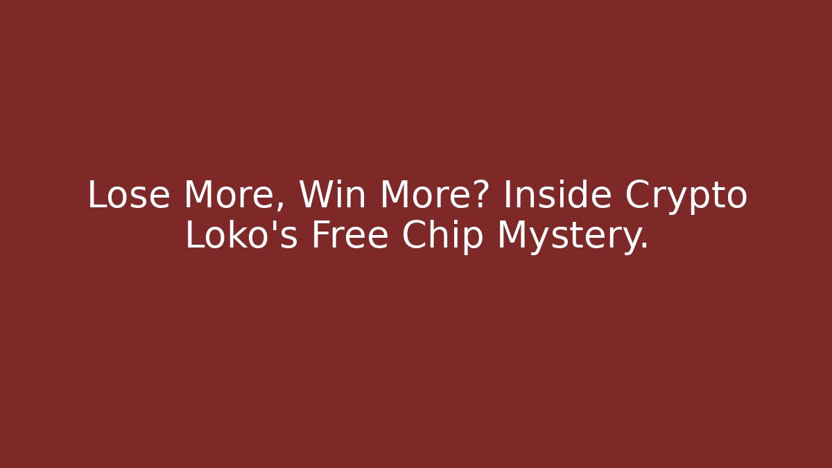 Lose More, Win More? Inside Crypto Loko's Free Chip Mystery.