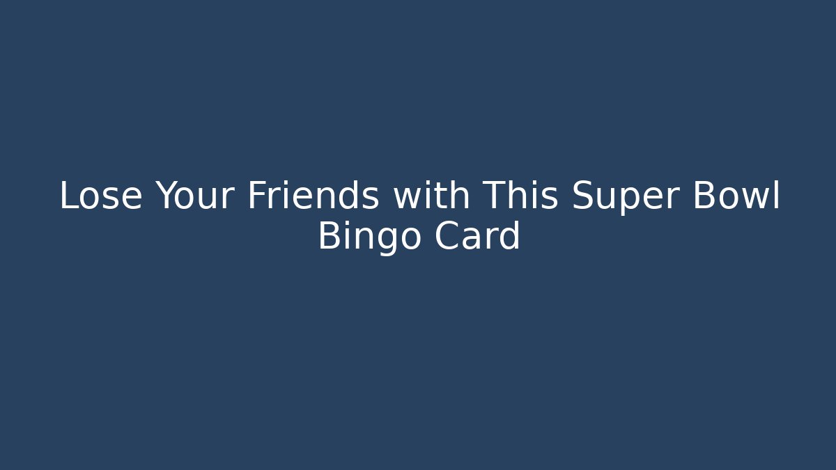 Lose Your Friends with This Super Bowl Bingo Card