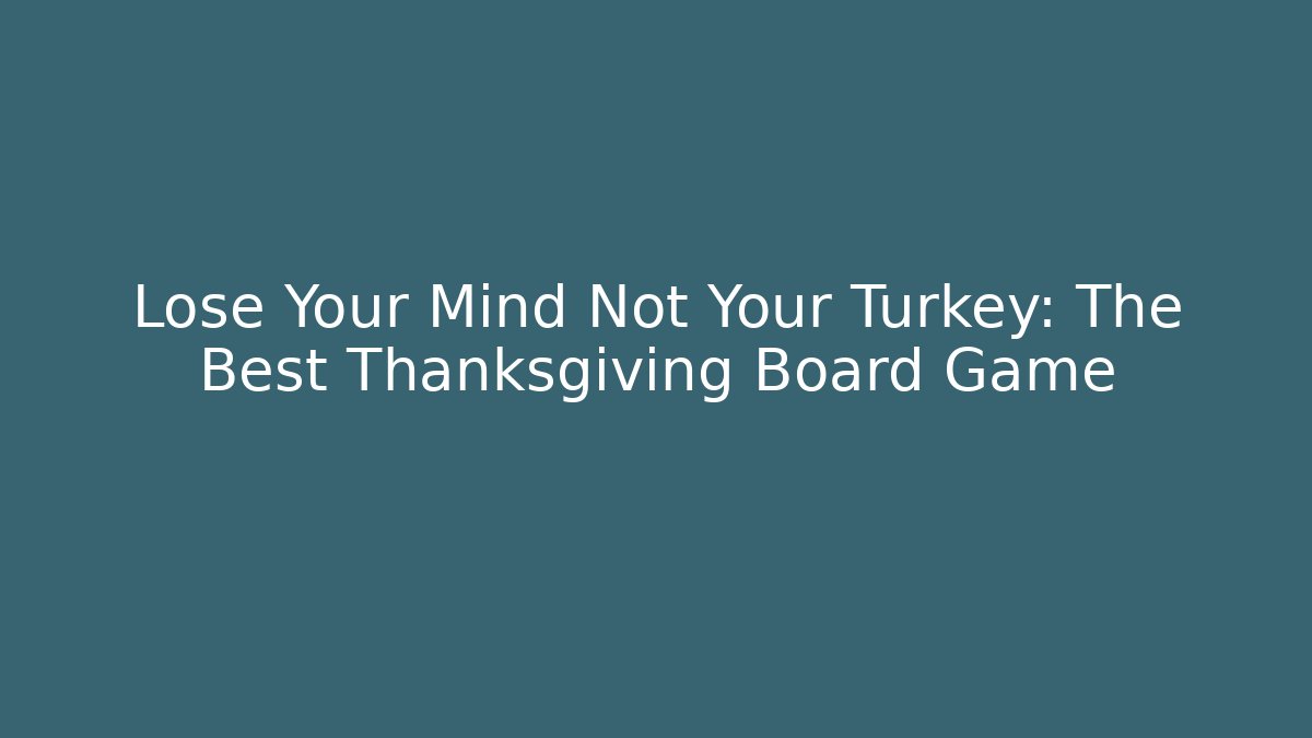 Lose Your Mind Not Your Turkey: The Best Thanksgiving Board Game