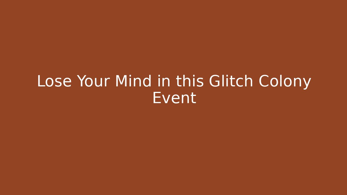 Lose Your Mind in this Glitch Colony Event