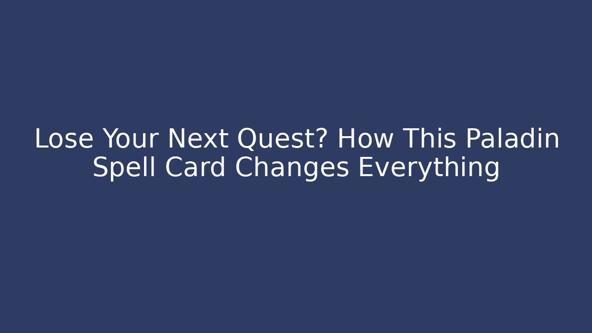 Lose Your Next Quest? How This Paladin Spell Card Changes Everything