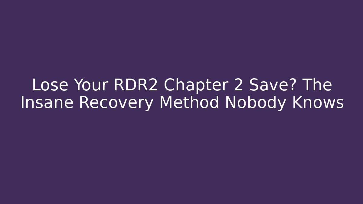 Lose Your RDR2 Chapter 2 Save? The Insane Recovery Method Nobody Knows - Critter Realm