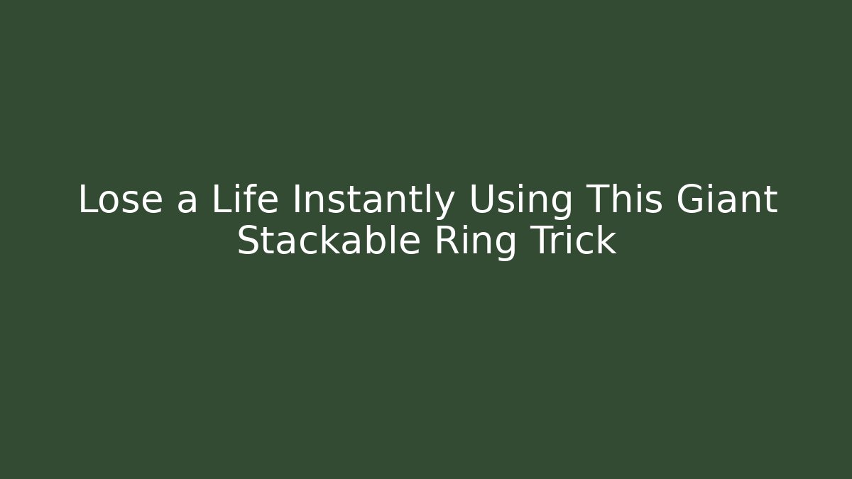 Lose a Life Instantly Using This Giant Stackable Ring Trick - Critter Realm