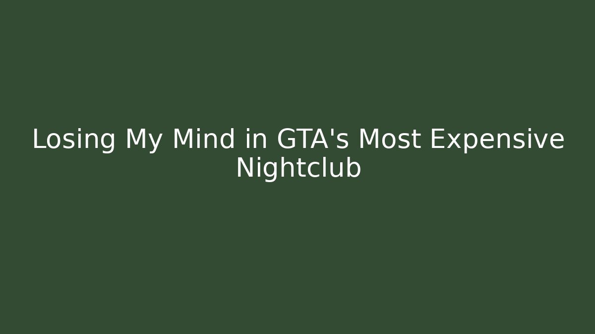 Losing My Mind in GTA's Most Expensive Nightclub