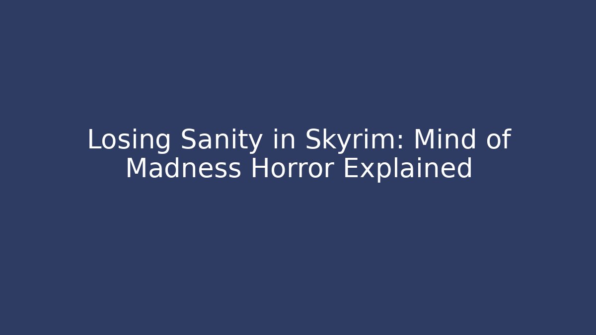 Losing Sanity in Skyrim: Mind of Madness Horror Explained