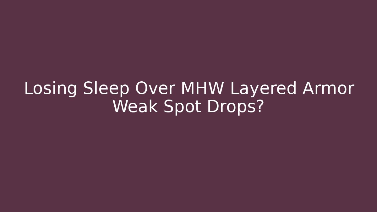 Losing Sleep Over MHW Layered Armor Weak Spot Drops? - Critter Realm