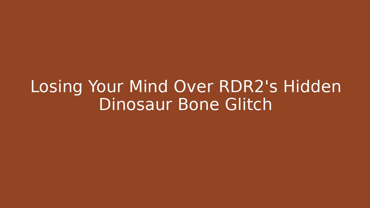 Losing Your Mind Over RDR2's Hidden Dinosaur Bone Glitch