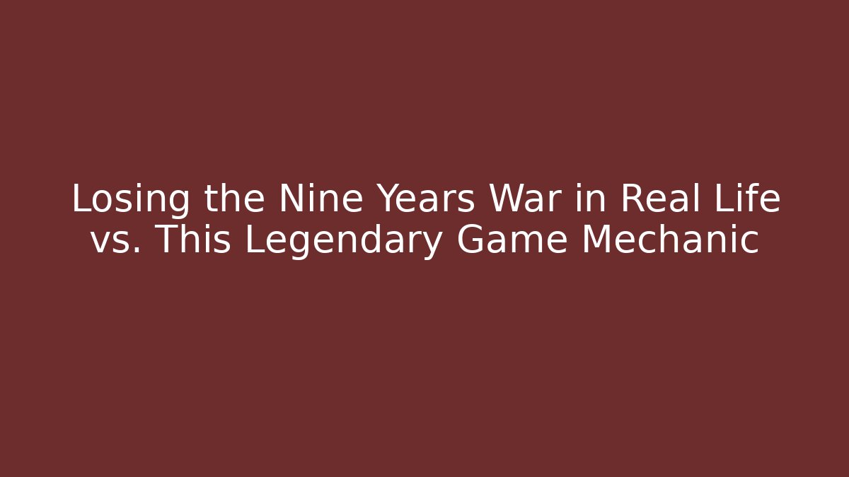 Losing the Nine Years War in Real Life vs. This Legendary Game Mechanic - Critter Realm