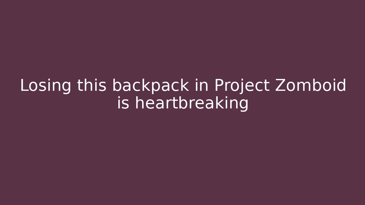 Losing this backpack in Project Zomboid is heartbreaking