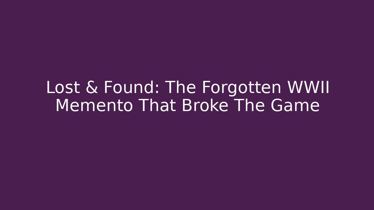 Lost & Found: The Forgotten WWII Memento That Broke The Game