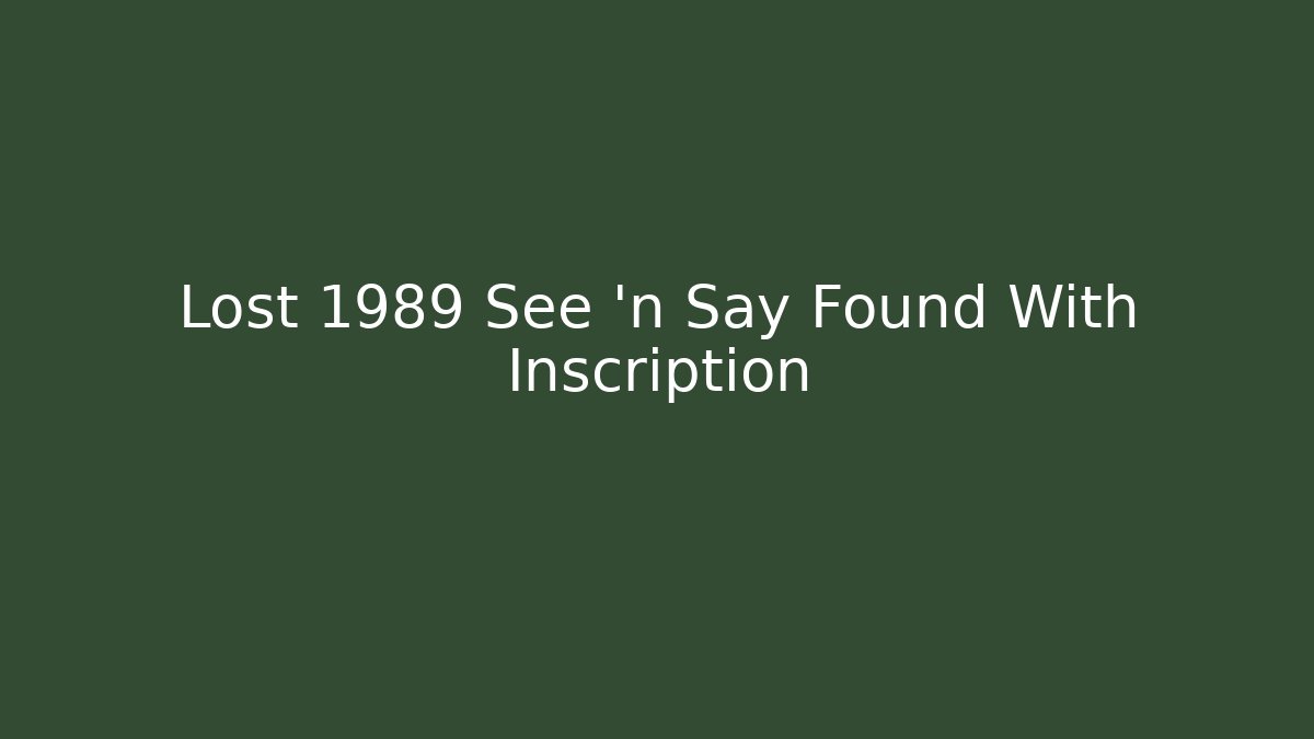 Lost 1989 See 'n Say Found With Inscription