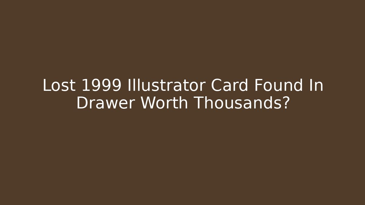 Lost 1999 Illustrator Card Found In Drawer Worth Thousands? - Critter Realm