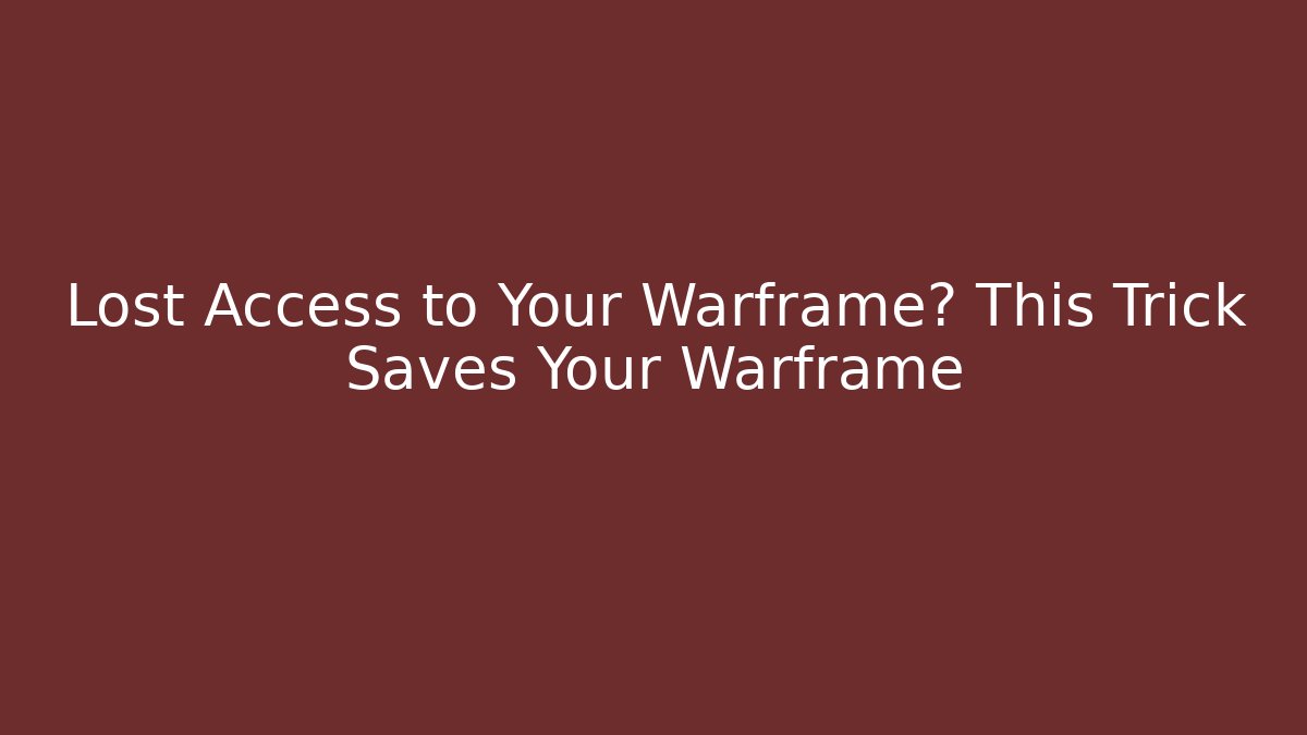 Lost Access to Your Warframe? This Trick Saves Your Warframe