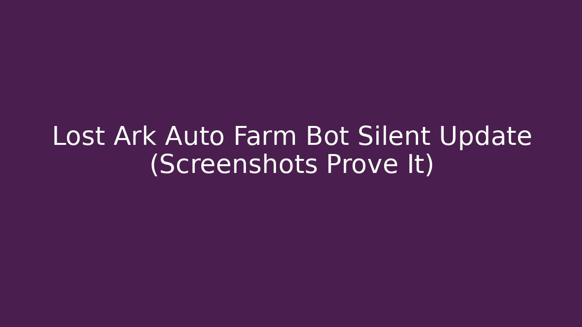 Lost Ark Auto Farm Bot Silent Update (Screenshots Prove It)