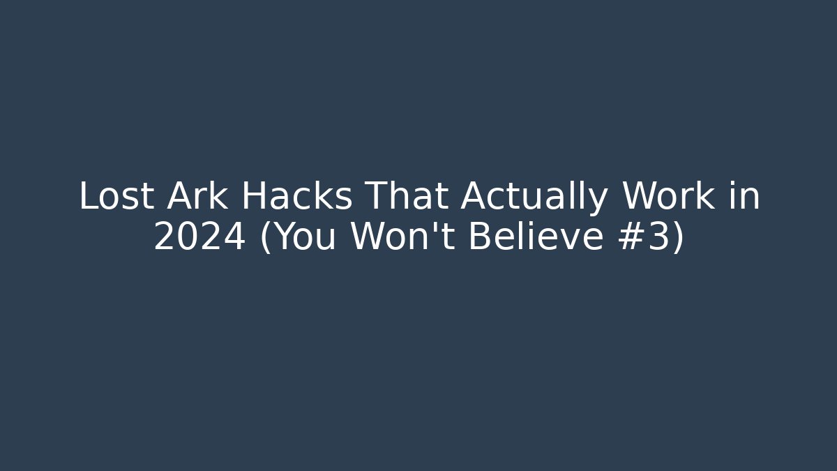 Lost Ark Hacks That Actually Work in 2024 (You Won't Believe #3)