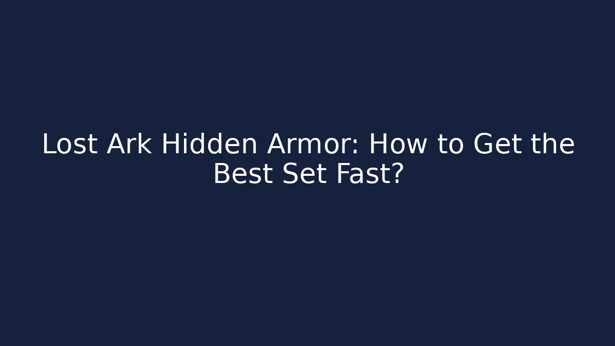 Lost Ark Hidden Armor: How to Get the Best Set Fast?