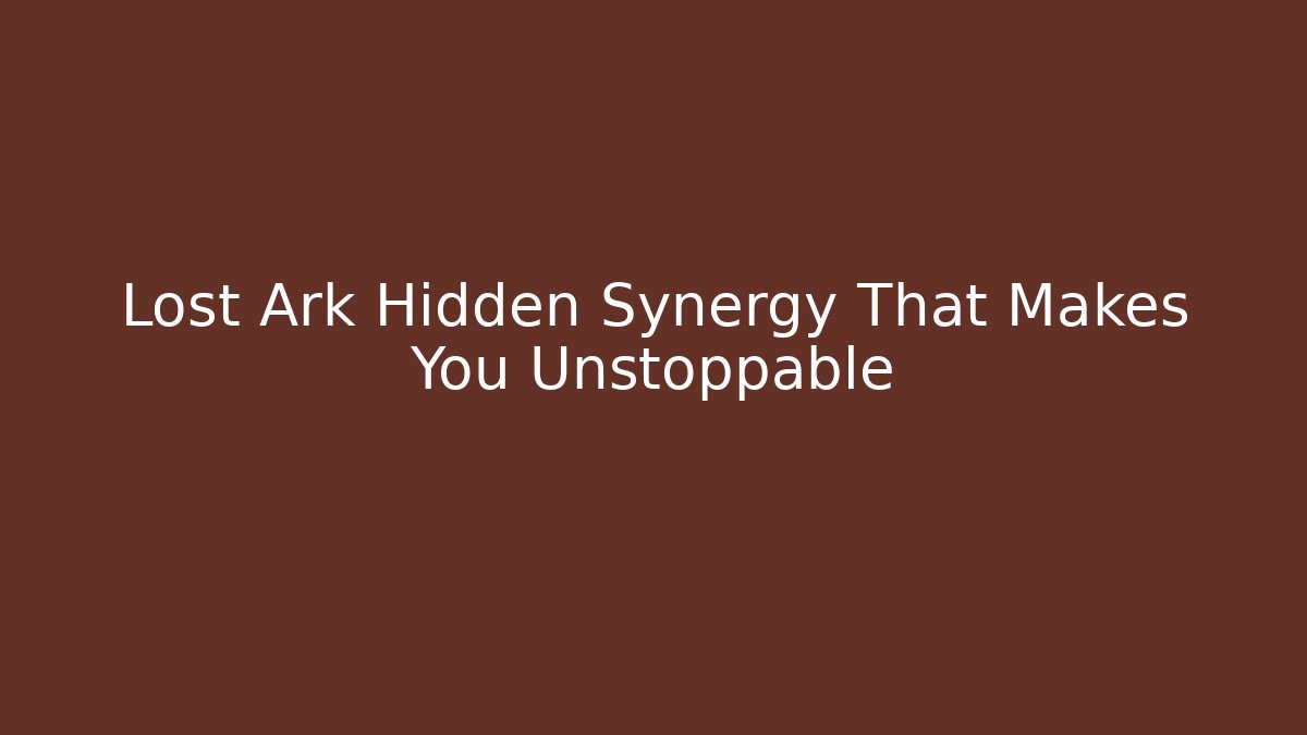 Lost Ark Hidden Synergy That Makes You Unstoppable
