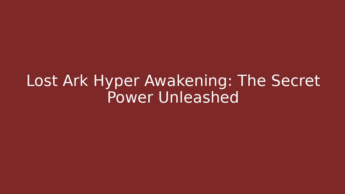 Lost Ark Hyper Awakening: The Secret Power Unleashed - Critter Realm