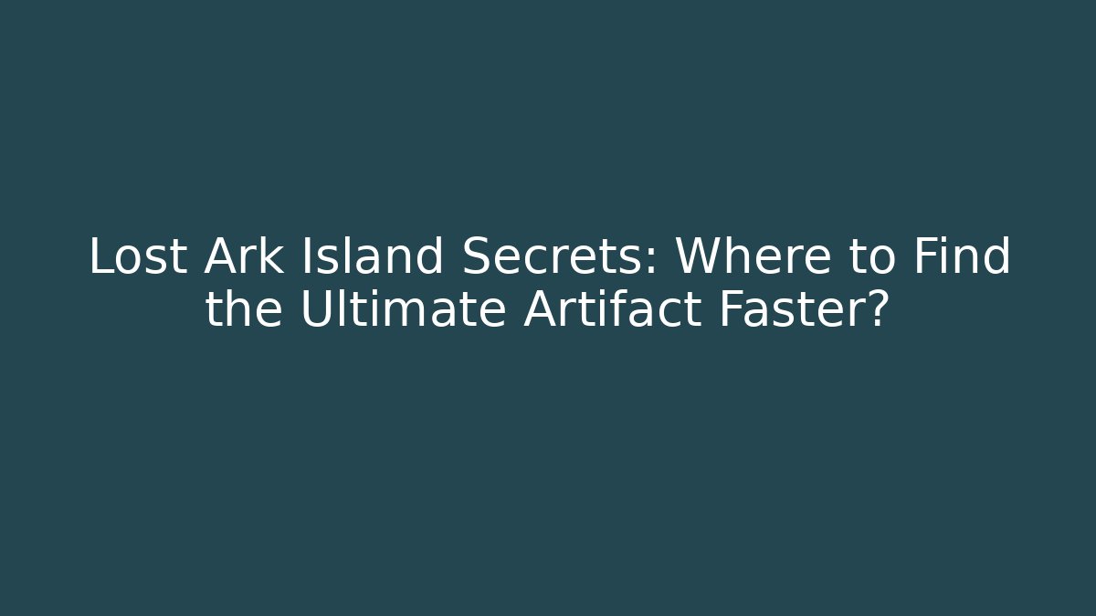 Lost Ark Island Secrets: Where to Find the Ultimate Artifact Faster? - Critter Realm