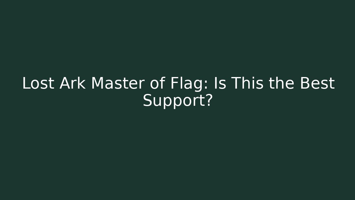 Lost Ark Master of Flag: Is This the Best Support?