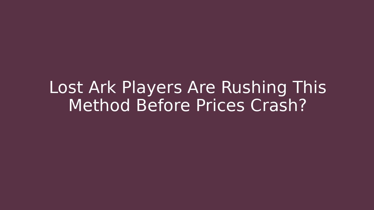 Lost Ark Players Are Rushing This Method Before Prices Crash?