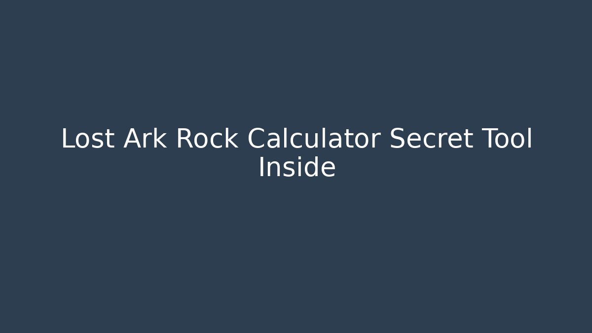 Lost Ark Rock Calculator Secret Tool Inside