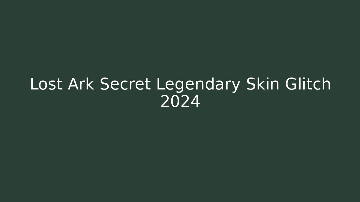 Lost Ark Secret Legendary Skin Glitch 2024