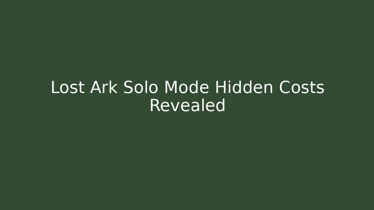 Lost Ark Solo Mode Hidden Costs Revealed