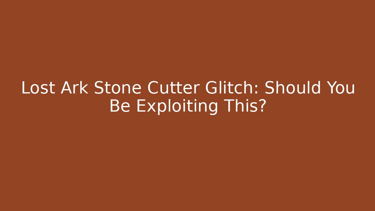 Lost Ark Stone Cutter Glitch: Should You Be Exploiting This?