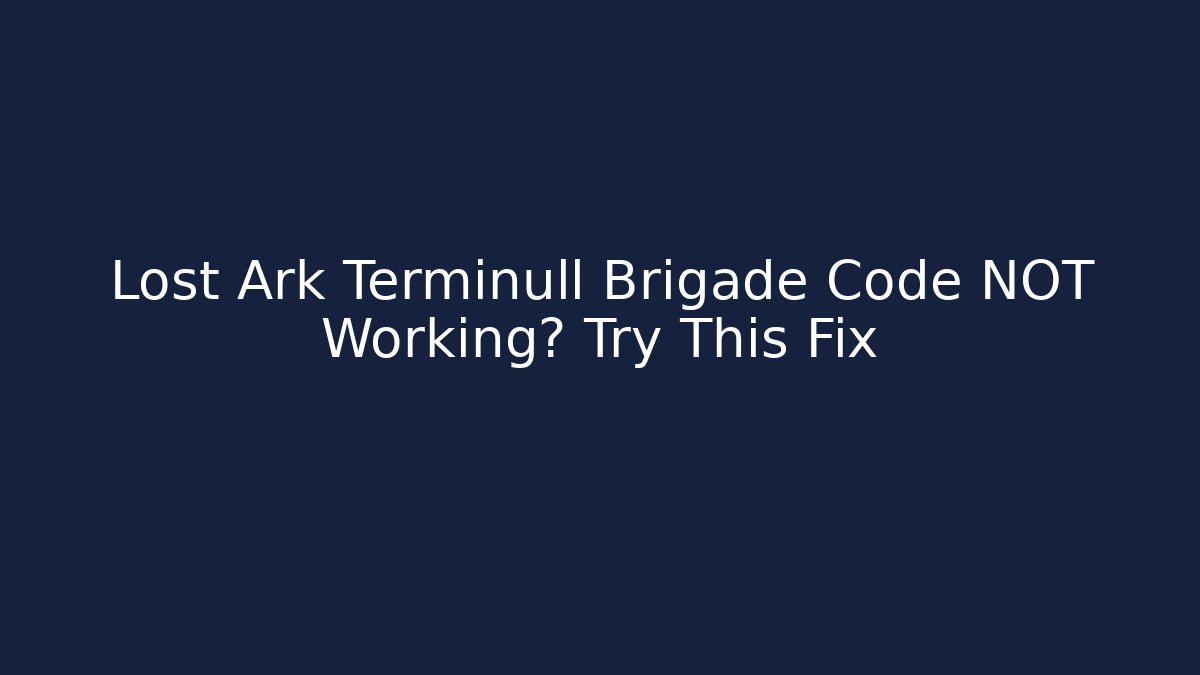 Lost Ark Terminull Brigade Code NOT Working? Try This Fix