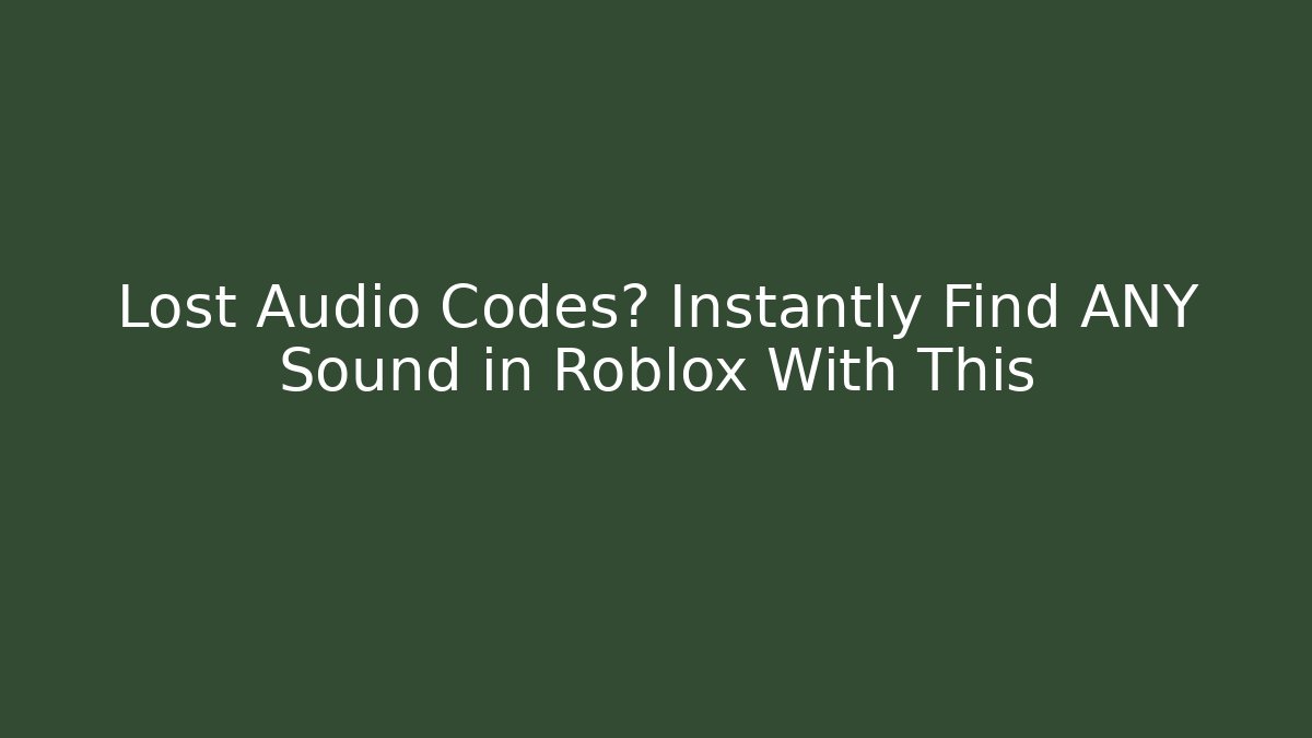Lost Audio Codes? Instantly Find ANY Sound in Roblox With This