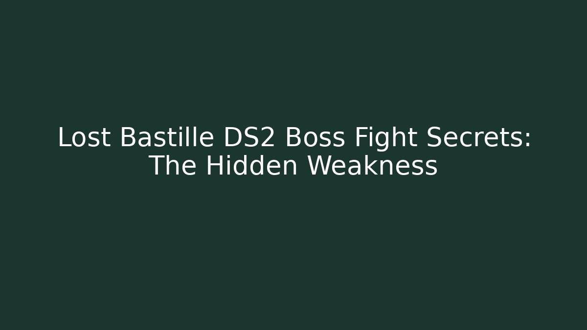 Lost Bastille DS2 Boss Fight Secrets: The Hidden Weakness