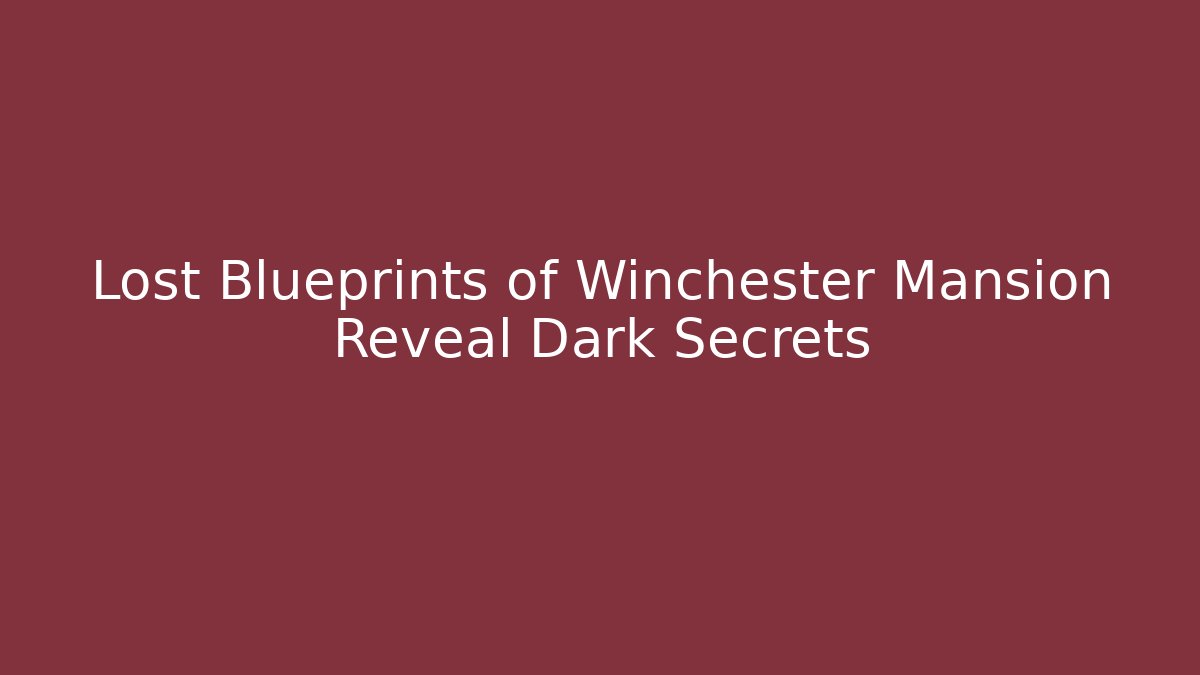 Lost Blueprints of Winchester Mansion Reveal Dark Secrets