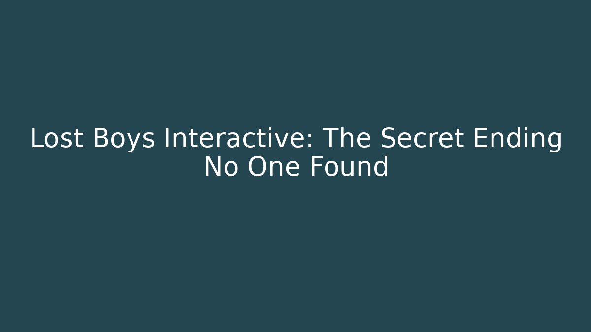 Lost Boys Interactive: The Secret Ending No One Found