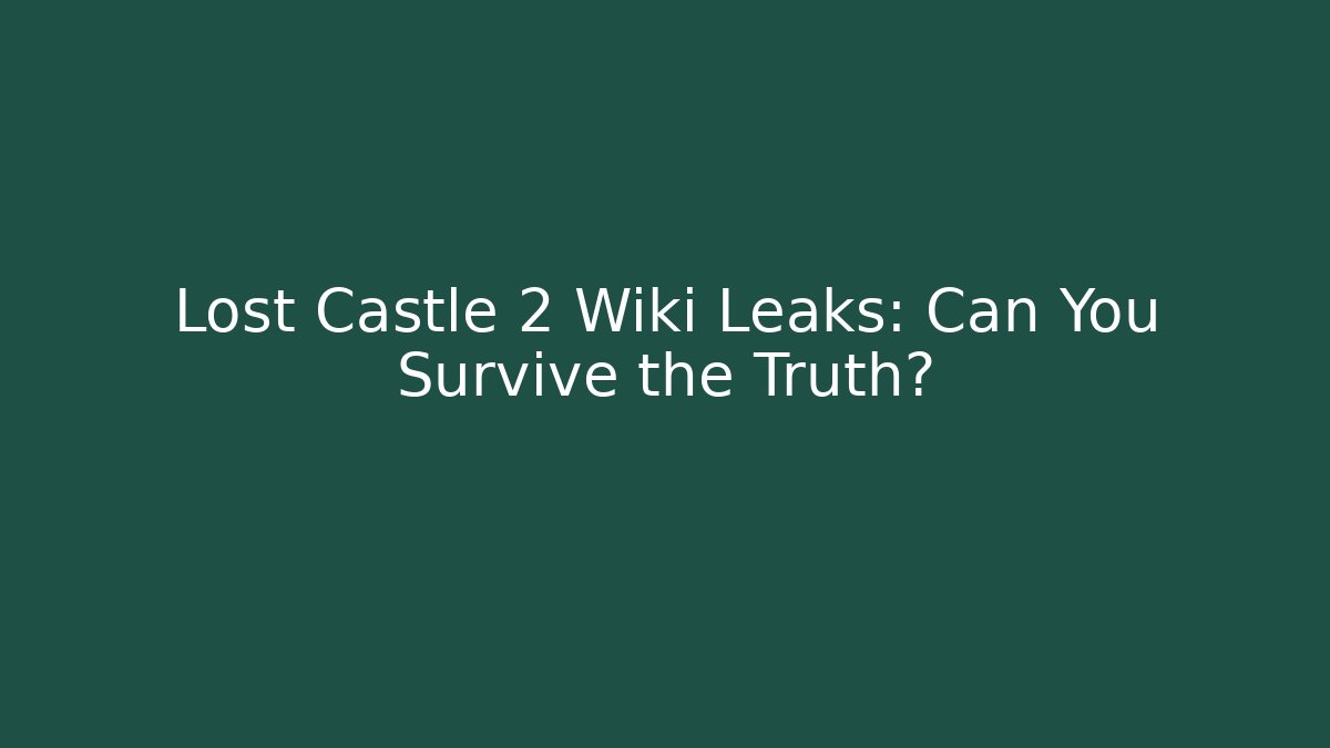 Lost Castle 2 Wiki Leaks: Can You Survive the Truth? - Critter Realm