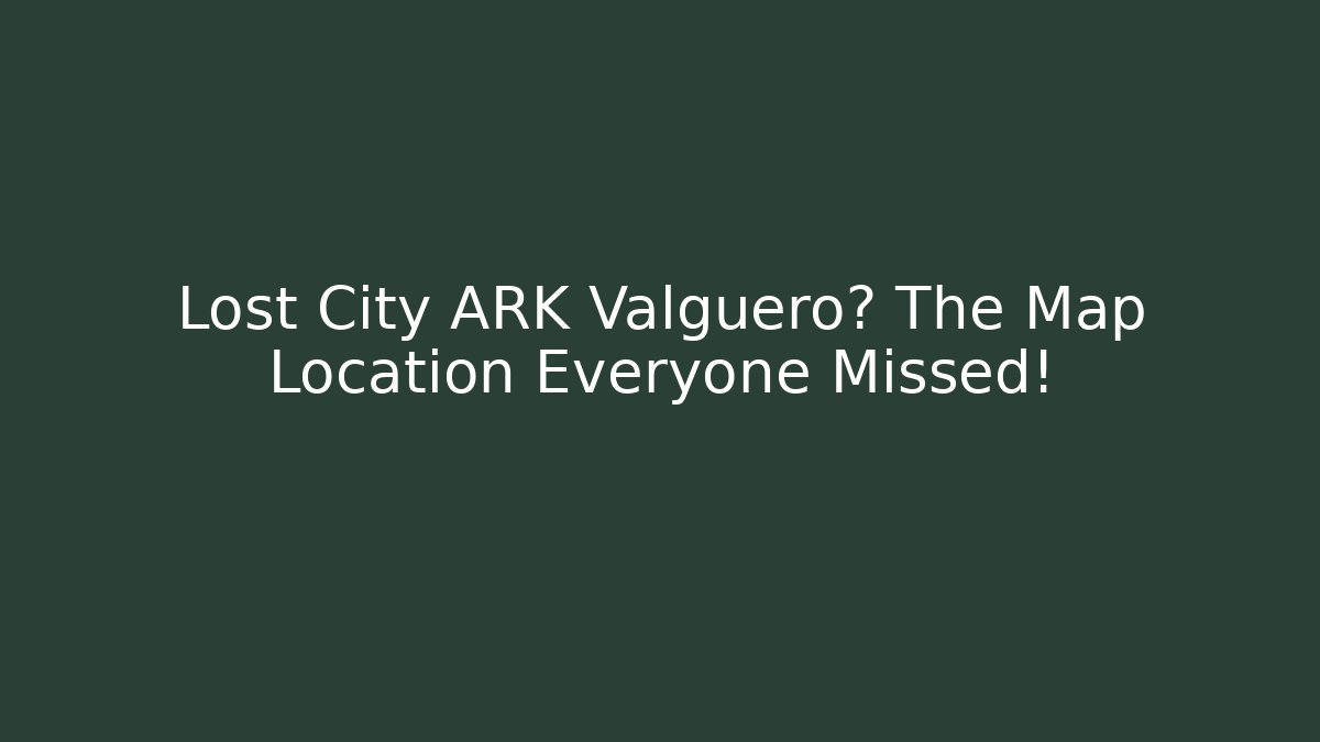 Lost City ARK Valguero? The Map Location Everyone Missed!