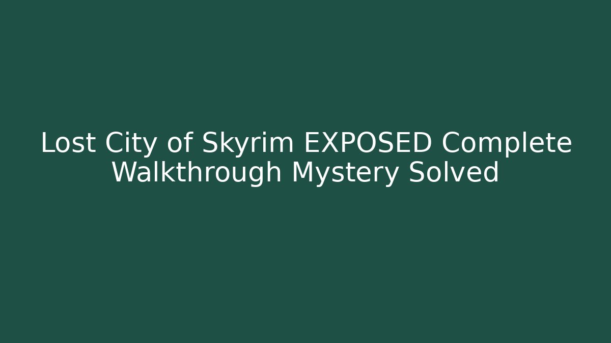Lost City of Skyrim EXPOSED Complete Walkthrough Mystery Solved