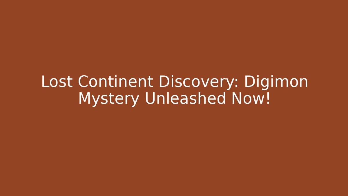 Lost Continent Discovery: Digimon Mystery Unleashed Now!