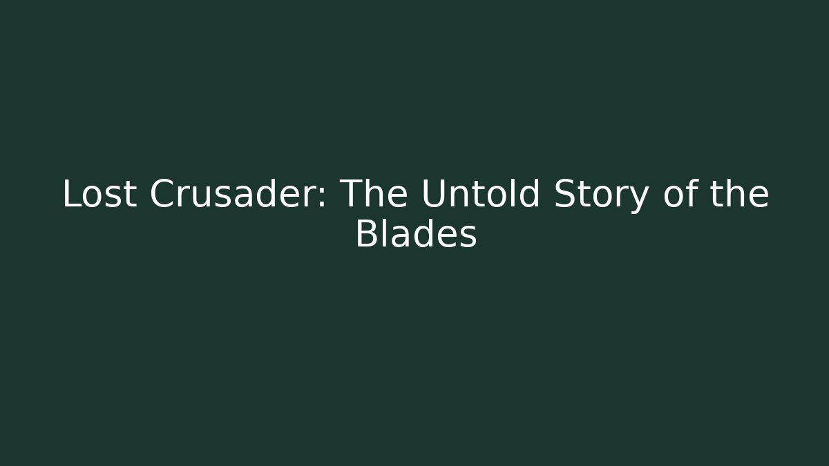 Lost Crusader: The Untold Story of the Blades
