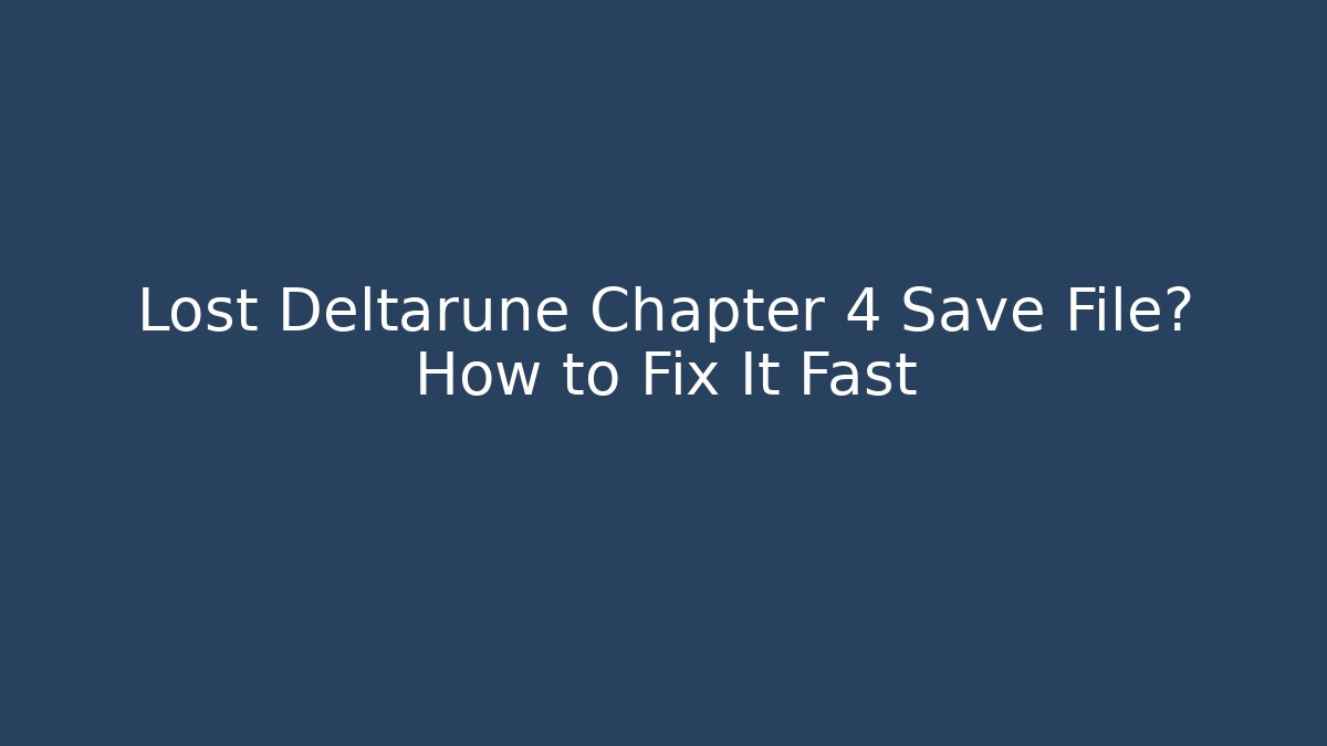Lost Deltarune Chapter 4 Save File? How to Fix It Fast
