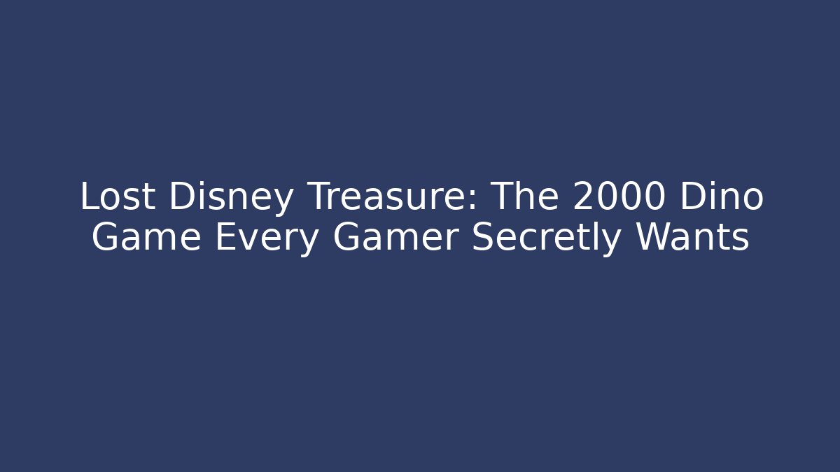 Lost Disney Treasure: The 2000 Dino Game Every Gamer Secretly Wants