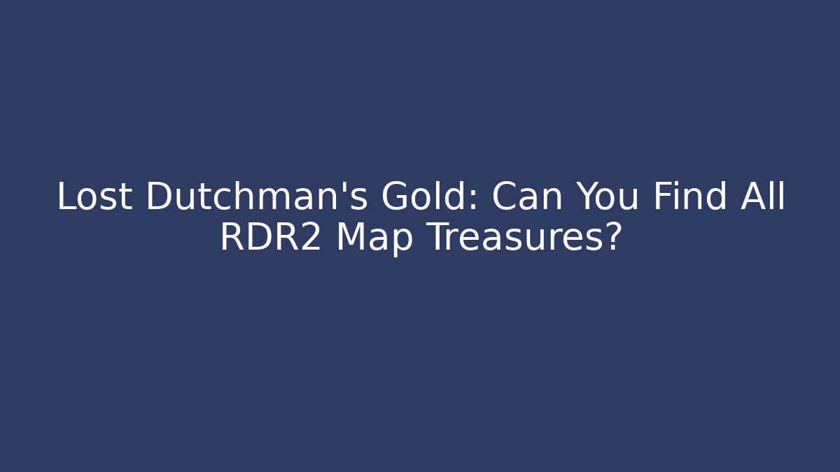 Lost Dutchman's Gold: Can You Find All RDR2 Map Treasures? - Critter Realm