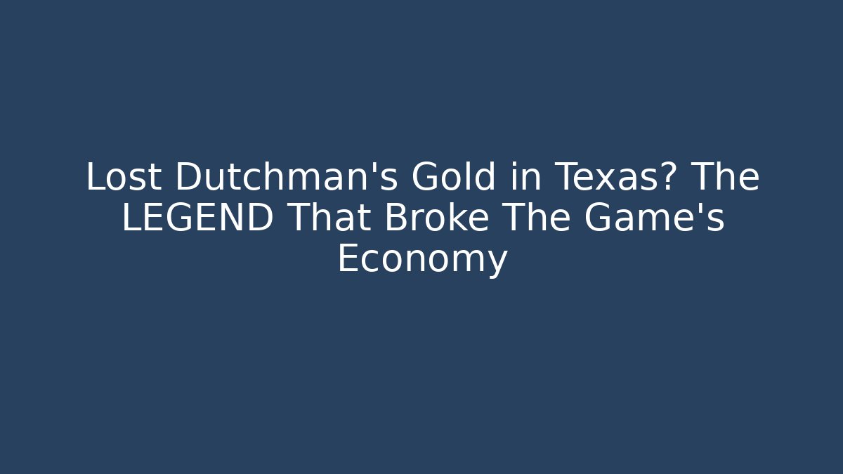 Lost Dutchman's Gold in Texas? The LEGEND That Broke The Game's Economy - Critter Realm