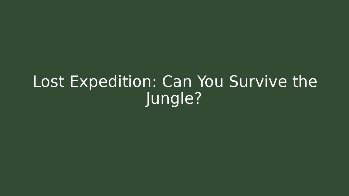 Lost Expedition: Can You Survive the Jungle?