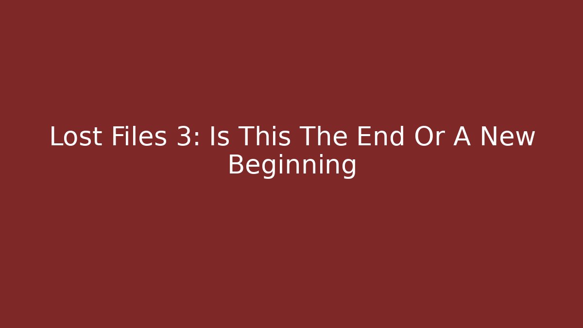 Lost Files 3: Is This The End Or A New Beginning - Critter Realm