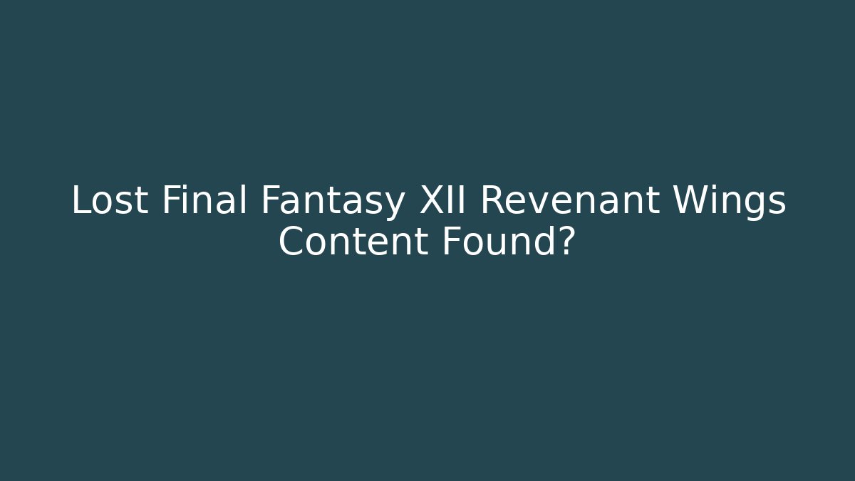 Lost Final Fantasy XII Revenant Wings Content Found?
