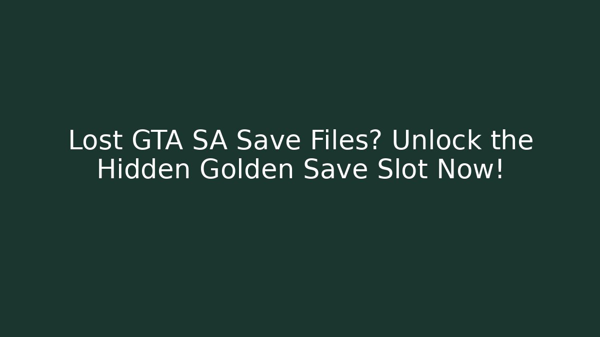 Lost GTA SA Save Files? Unlock the Hidden Golden Save Slot Now!