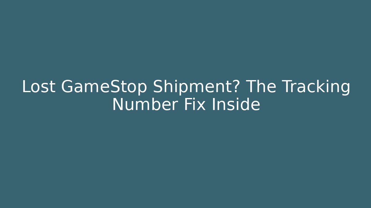 Lost GameStop Shipment? The Tracking Number Fix Inside - Critter Realm